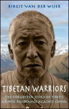 Tibetan Warriors  The Forgotten Story of Tibets Armed Resistance Against China