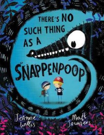 There's No Such Thing As A Snappenpoop by Jeanne Willis & Matt Saunders