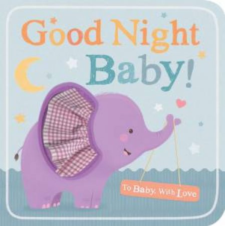 To Baby With Love: Goodnight Baby! by Sarah Ward