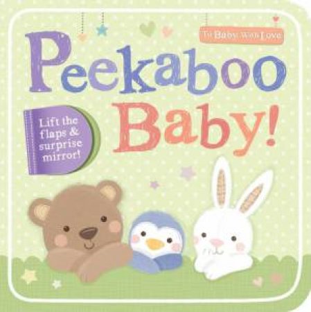 To Baby With Love: Peekaboo Baby! by Sarah Ward