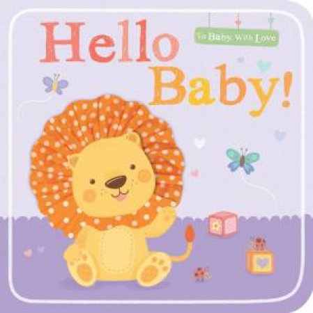 To Baby With Love: Hello Baby! by Sarah Ward