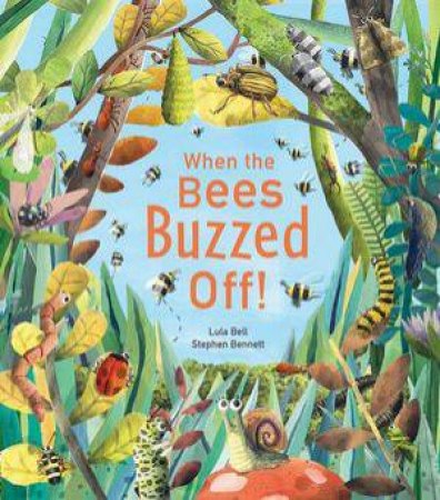 When The Bees Buzzed Off! by Lula Bell & Stephen Bennett