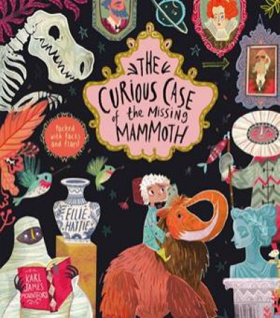 The Curious Case Of The Missing Mammoth by Ellie Hattie & Karl James Mountford 