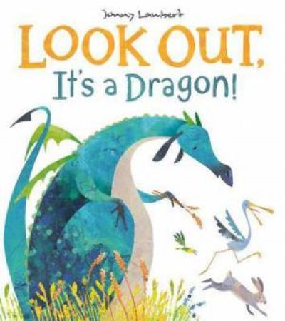 Look Out, It's A Dragon! by Jonny Lambet