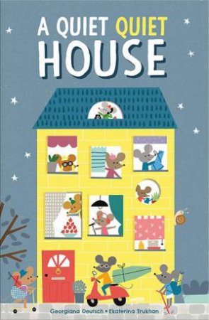 A Quiet Quiet House by Georgiana Deutsch & Ekaterina Trukhan