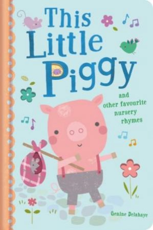 This Little Piggy and Other Favourite Nursery Rhymes by Genine Delahaye