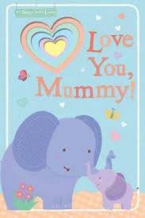 Love You, Mummy! by Sarah Ward