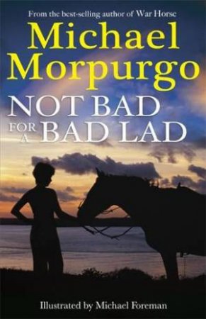 Not Bad For A Bad Lad by Michael Morpurgo