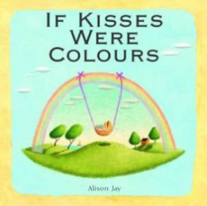 If Kisses Were Colours by Alison Jay