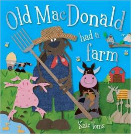 Old MacDonald Had A Farm by Kate Toms