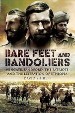 Bare Feet and Bandoliers Wingate Sandford the Patriots and the Liberation of Ethiopia