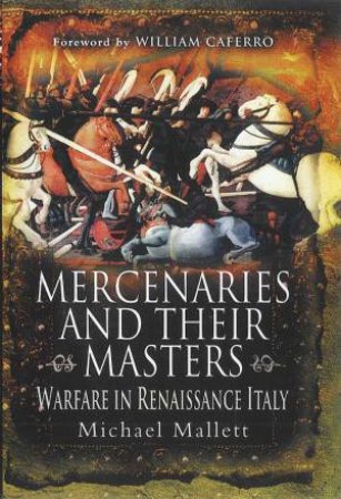 Mercenaries and Their Masters: Warfare in Renaissance Italy by MALLETT MICHAEL