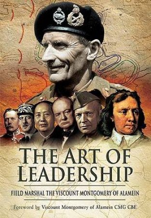 Art of Leadership by FIELD MARSHAL THE VISCOUNT MONTGOMERY OF ALAMEIN