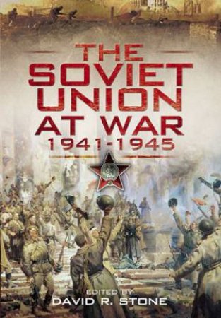 Soviet Union at War 1941-1945 by STONE DAVID R.