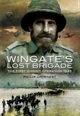 Wingate's Lost Brigade: the First Chindit Operations 1943 by CHINNERY PHILLIP