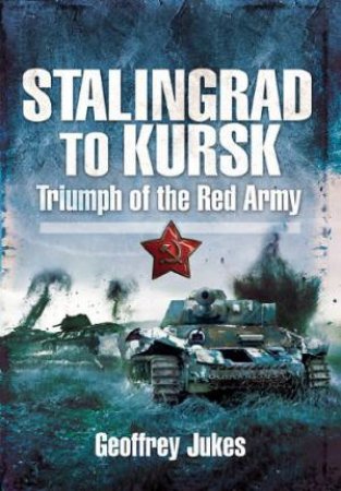 Stalingrad to Kursk: Triumph of the Red Army by JUKES GEOFFREY