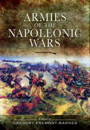 Armies of the Napoleonic Wars by FREMONT-BARNES GREGORY