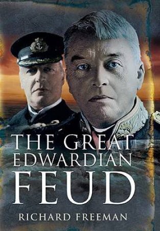 Great Edwardian Naval Feud by FREEMEN RICHARD