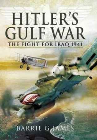 Hitler's Gulf War: the Fight for Iraq 1941 by JAMES BARRIE G.