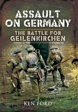 Assault on Germany: the Battle for Geilenkirchen by FORD KEN