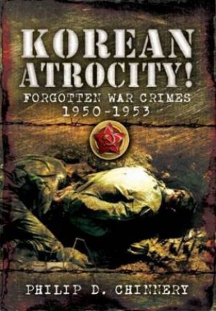 Korean Atrocity! by CHINNERY PHILLIP D.