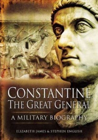 Constantine the Great General: a Military Biography by JAMES ELIZABETH  & ENGLISH STEPHEN