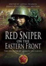 Red Sniper on the Eastern Front the Memoirs of Joseph Pilyushin