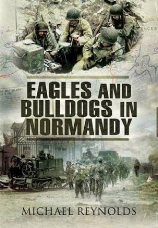 Eagles and Bulldogs in Normandy by REYNOLDS MICHAEL