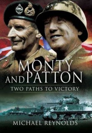 Monty and Patton: Two Paths to Victory by REYNOLDS MICHAEL