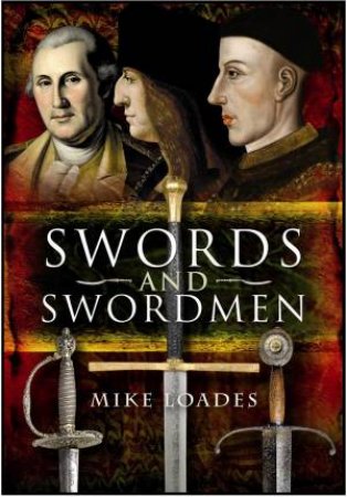 Swords and Swordsmen by LOADES MIKE