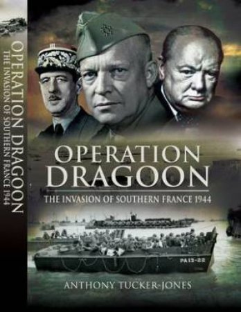 Operation Dragoon: the Liberation of Southern France 1944 by TUCKER-JONES ANTHONY