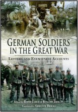 German Soldiers in the Great War Letters and Eyewitness Accounts