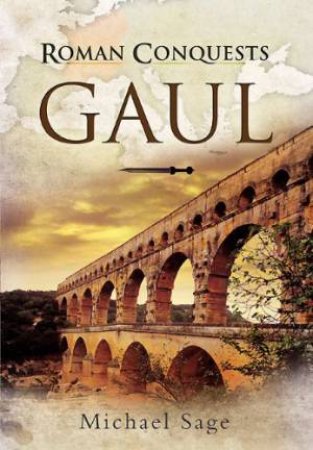 Roman Conquests: Gaul by SAGE MICHAEL