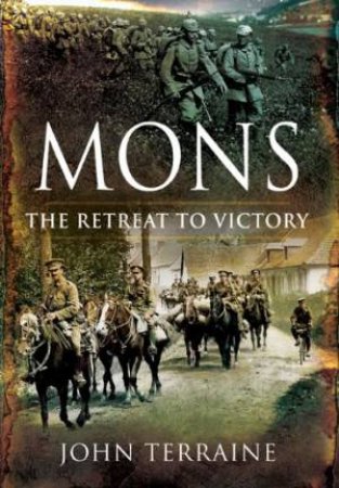 Mons: the Retreat to Victory by TERRAINE JOHN