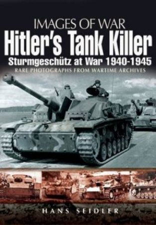 Hitler's Tank Killer: Sturmgeschutz at War 1940-1945 by SEIDLER HANS