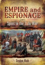 Empire and Espionage Spies in the Zulu War