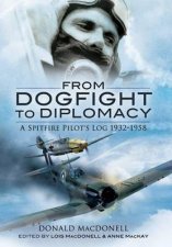 From Dogfight to Diplomacy a Spitfire Pilots Log 19321958