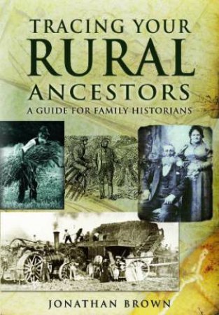 Tracing Your Rural Ancestors: a Guide for Family Historians by BROWN JONATHAN