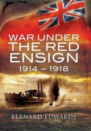 War Under the Red Ensign 1914-1918 by EDWARDS BERNARD