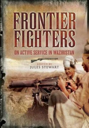 Frontier Fighters: on Active Service in Waziristan by CUMMINGS & STEWART