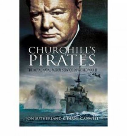 Churchill's Pirates: the Royal Naval Patrol Service in Wwii by SUTHERLAND & CANWELL