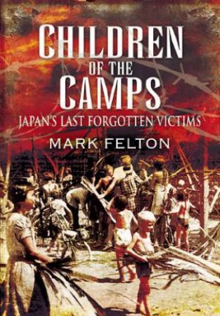 Children of the Camps: Japan's Last Forgotten Victims by FELTON MARK