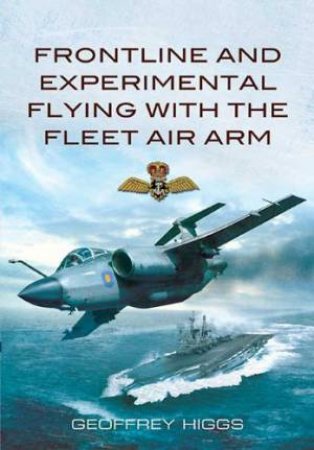 Frontline and Experimental  Flying With the Fleet Air Arm by HIGGS GEOFFREY