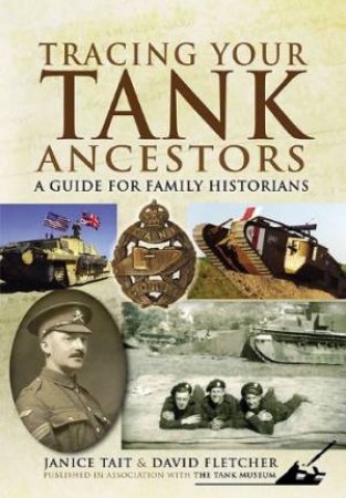 Tracing Your Tank Ancestors by JANICE TAIT / DAVID FLETCHER