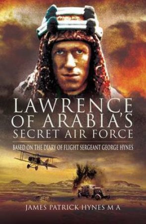 Lawrence of Arabia's Secret Air Force by HYNES JAMES PATRICK