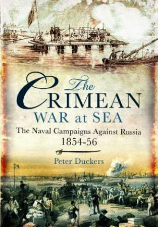 Crimean War at Sea: the Naval Campaigns Against Russia 1854-56 by DUCKERS PETER