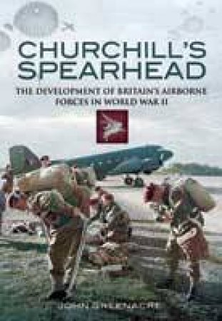 Churchill's Spearhead by GREENACRE JOHN