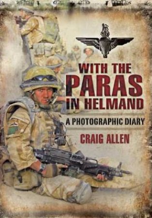 With the Paras in Helmand: a Photographic Diary by ALLEN CRAIG