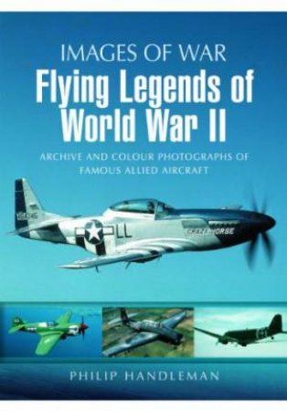 Flying Legends of World War Ii (Images of War Series) by HANDLEMAN PHILIP