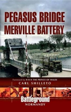 Pegasus Bridge and Merville Battery by SHILLETO CARL